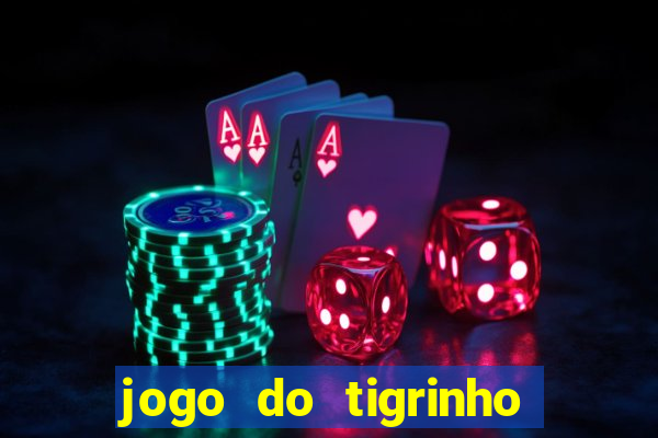 jogo do tigrinho sem deposito